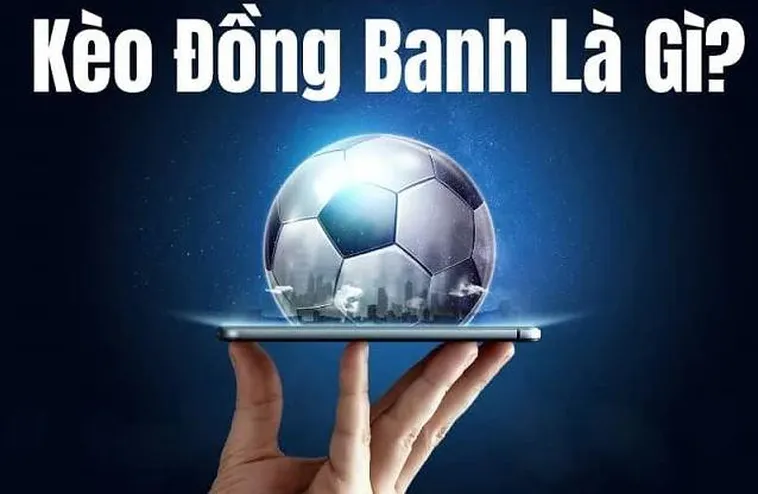 Phân Tích Kèo Đồng Banh Và Chiến Thuật Thắng Lớn