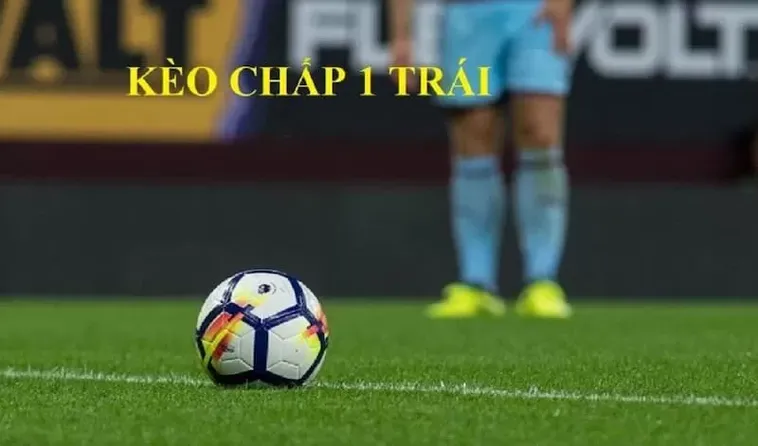 Hướng Dẫn Cách Chơi Kèo Chấp 1 Hiệu Quả Trong Cá Cược Bóng Đá