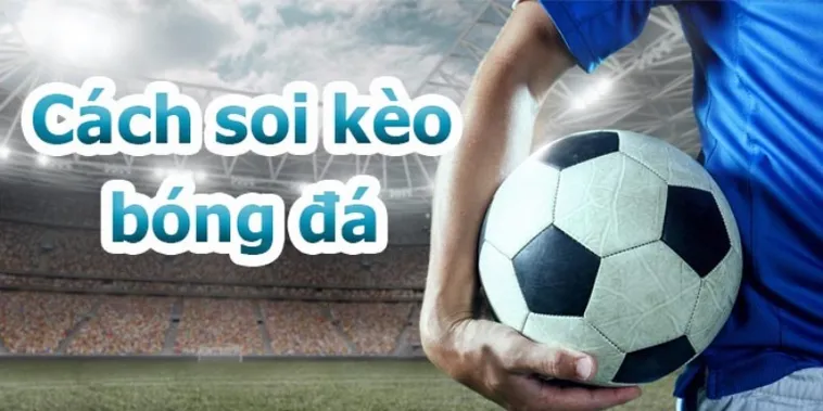 Hướng Dẫn Kèo Bóng Đá Chi Tiết Dành Cho Người Hâm Mộ