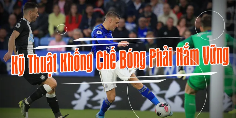 Hướng Dẫn Chi Tiết Kỹ Thuật Khống Chế Bóng Chuyên Nghiệp 2 Hướng Dẫn Chi Tiết Kỹ Thuật Khống Chế Bóng Chuyên Nghiệp