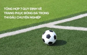 Hướng Dẫn Chi Tiết Quy Định Về Trang Phục Bóng Đá Theo Luật FIFA